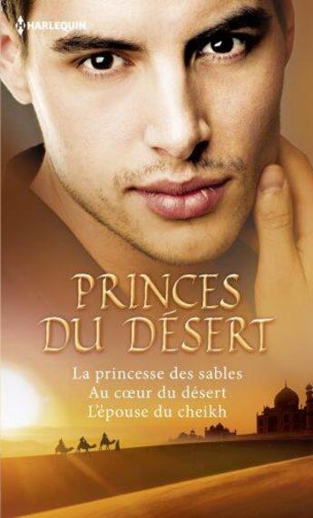 Couverture du livre « Princes du désert ; la princesse des sables ; au coeur du désert ; l'épouse du cheikh » de Barbara Mcmahon et Teresa Southwick et Olivia Gates aux éditions Harlequin