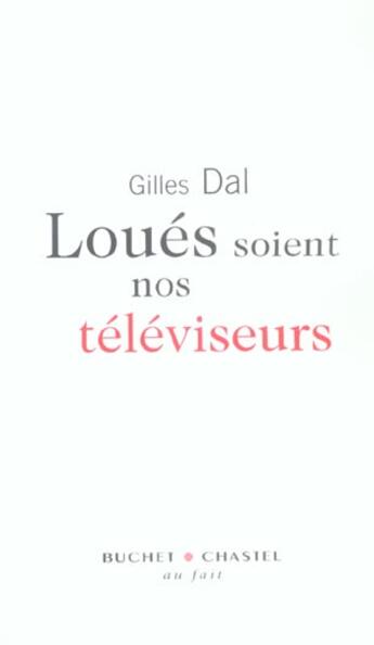 Couverture du livre « Loues soient nos televiseurs » de Gilles Dal aux éditions Buchet Chastel