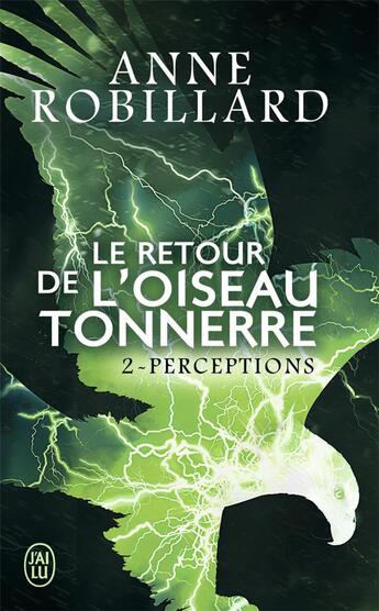 Couverture du livre « Le retour de l'oiseau-tonnerre Tome 2 : perceptions » de Anne Robillard aux éditions J'ai Lu