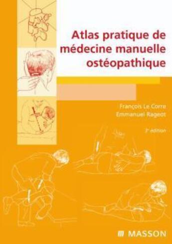 Couverture du livre « Atlas pratique de médecine ostéopathique (3e édition) » de Francois Le Corre et Emmanuel Rageot aux éditions Elsevier-masson