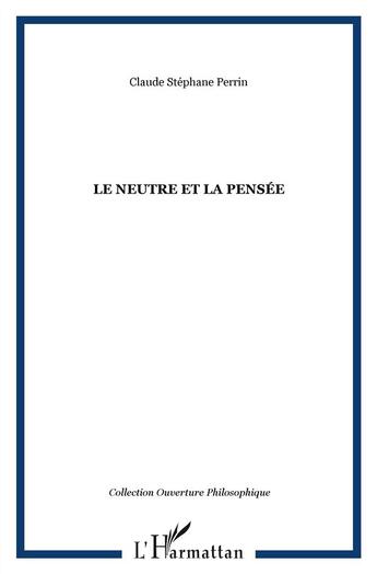 Couverture du livre « Le neutre et la pensée » de Claude Stephane Perrin aux éditions L'harmattan