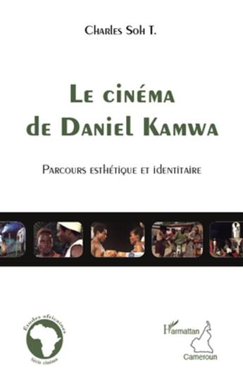 Couverture du livre « Le cinéma de Daniel Kamwa ; parcours esthétique et identitaire » de Soh Tatcha Charles aux éditions L'harmattan