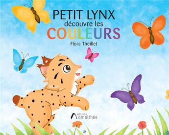 Couverture du livre « Petit Lynx découvre les couleurs » de Flora Theillet aux éditions Amalthee