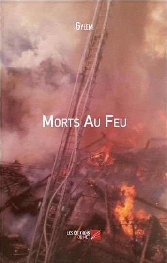 Couverture du livre « Morts au feu » de Gylem aux éditions Editions Du Net