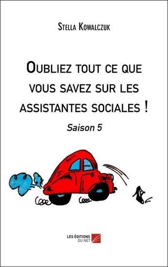 Couverture du livre « Oubliez tout ce que vous savez sur les assistantes sociales ! saison 5 » de Stella Kowalczuk aux éditions Editions Du Net