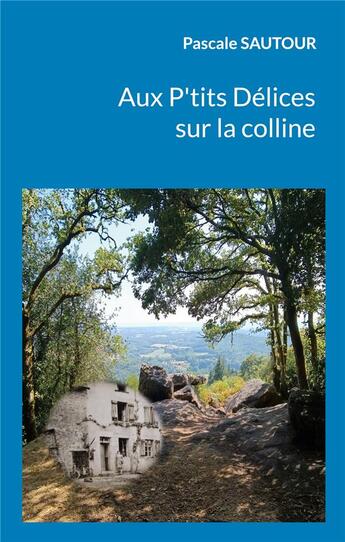 Couverture du livre « Aux P'tits Délices sur la colline » de Sautour Pascale aux éditions Books On Demand