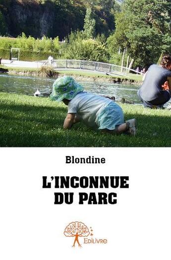 Couverture du livre « L'inconnue du parc » de Blondine aux éditions Edilivre