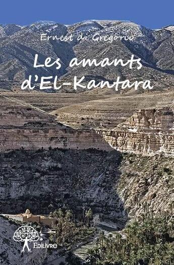 Couverture du livre « Les amants d'el-Kantara » de Ernest Di Gregorio aux éditions Edilivre