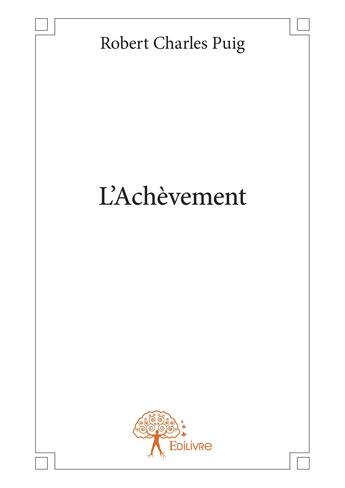 Couverture du livre « L'achèvement » de Robert Charles Puig aux éditions Editions Edilivre