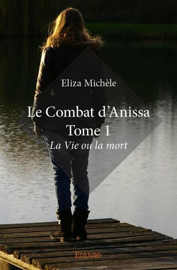 Couverture du livre « Le combat d'Anissa t.1 » de Eliza Michele aux éditions Edilivre