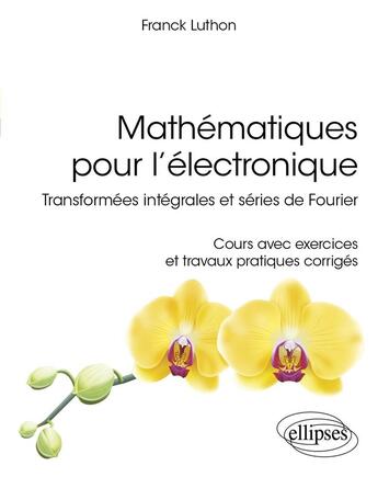 Couverture du livre « Mathematiques pour lelectronique - transformees integrales et series de fourier » de Luthon Franck aux éditions Ellipses