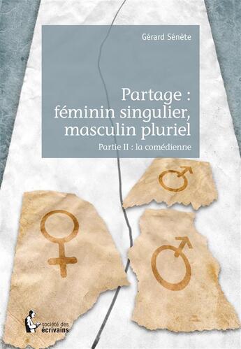 Couverture du livre « Partage : féminin singulier, masculin pluriel t.2 ; la comédienne » de Gerard Senete aux éditions Societe Des Ecrivains