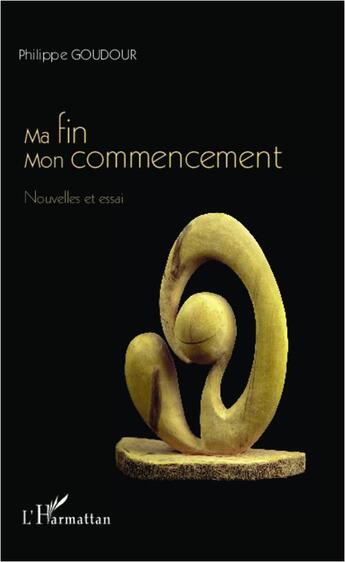 Couverture du livre « Ma fin, mon commencement » de Philippe Goudour aux éditions L'harmattan