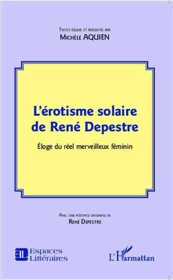 Couverture du livre « L'érotisme solaire de René Depestre ; éloge du réel merveileux féminin » de Michele Aquien aux éditions L'harmattan