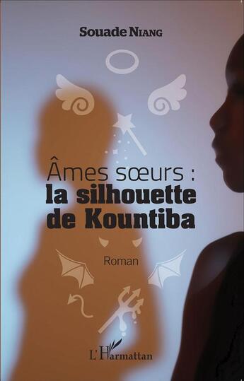 Couverture du livre « Âmes soeurs : la silhouette de Kountiba » de Souade Niang aux éditions L'harmattan