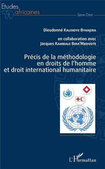 Couverture du livre « Précis de la méthodologie en droits de l'homme et droit international humanitaire » de Dieudonne Kalindye Byanjira et Jacques Kambale Bira'Mbovote aux éditions L'harmattan