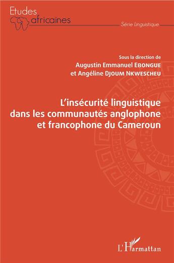 Couverture du livre « L'insécurité linguistique dans les communautés anglophone et francophone du Cameroun » de Augustin Emmanuel Ebongue et Angelique Djoum Nkwescheu aux éditions L'harmattan