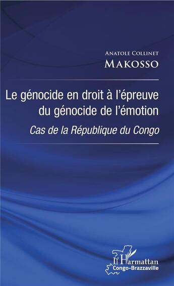 Couverture du livre « Le génocide en droit à l'épreuve du génocide de l'émotion ; cas de la République du Congo » de Anatole Collinet Makosso aux éditions L'harmattan