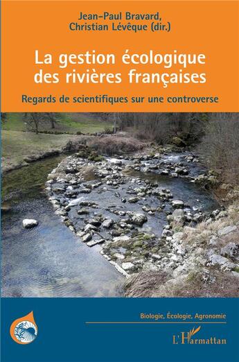 Couverture du livre « La gestion écologique des rivieres francaises ; regards de scientifiques sur une controverse » de Christian Lévêque et Jean-Paul Bravard aux éditions L'harmattan