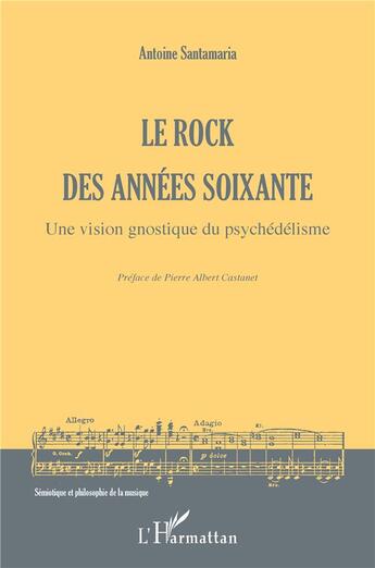 Couverture du livre « Le rock des années soixante : une vision gnostique du psychédélisme » de Antoine Santamaria aux éditions L'harmattan