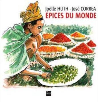 Couverture du livre « Épices du monde » de Jose Correa et Joelle Huth aux éditions La Lauze