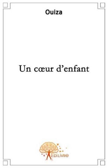 Couverture du livre « Un coeur d'enfant » de Ouiza aux éditions Edilivre