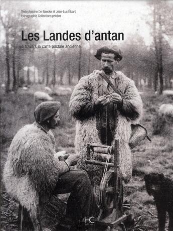 Couverture du livre « Les Landes d'antan ; à travers la carte postale ancienne » de Antoine De Baecque et Jean-Luc Eluard aux éditions Herve Chopin