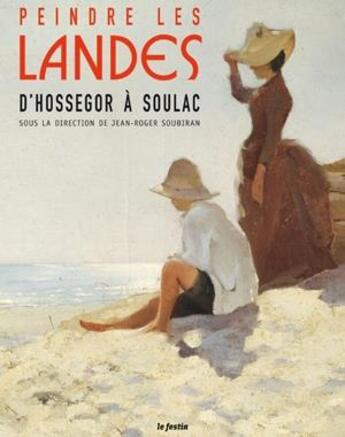 Couverture du livre « Peindre les Landes, d'Hossegor à Soulac » de Jean-Roger Soubiran aux éditions Le Festin