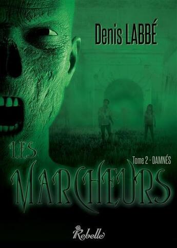 Couverture du livre « Les marcheurs - 2 - damnes » de Denis Labbé aux éditions Rebelle