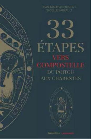 Couverture du livre « 33 étapes vers Compostelle du Poitou aux Charentes » de Jean-Marie Auzanneau-Fouquet et Isabelle Barrault aux éditions Geste