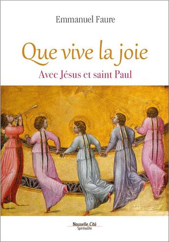 Couverture du livre « Que vive la joie ; consolation et beauté de la vie avec Jésus et Paul » de Emmanuel Faure aux éditions Nouvelle Cite