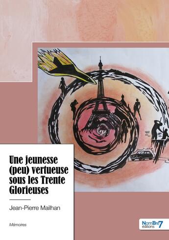 Couverture du livre « Une jeunesse (peu) vertueuse sous les Trente Glorieuses » de Jean-Pierre Mailhan aux éditions Nombre 7