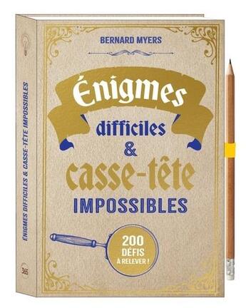 Couverture du livre « Enigmes difficiles et casse-tête impossibles » de Bernard Myers aux éditions Editions 365