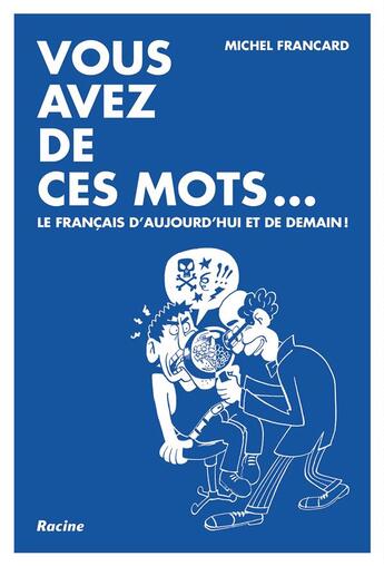 Couverture du livre « Vous avez de ces mots... le français d'aujourd'hui et de demain ! » de Michel Francard et Jean Bourguignon aux éditions Editions Racine