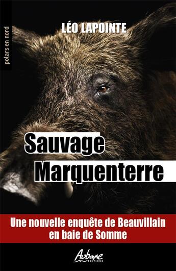 Couverture du livre « Sauvage marquenterre : une nouvelle enquête de Beauvillain en Baie de Somme » de Léo Lapointe aux éditions Aubane