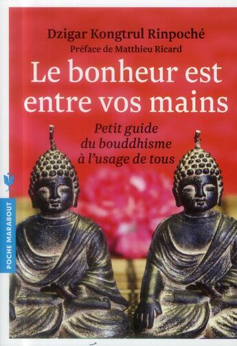 Couverture du livre « Le bonheur est entre vos mains ; petit guide du bouddhisme à l'usage de tous » de Dzigar Kontgtrul aux éditions Marabout