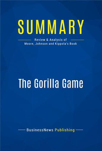 Couverture du livre « The Gorilla Game : Review and Analysis of Moore, Johnson and Kippola's Book » de  aux éditions Business Book Summaries