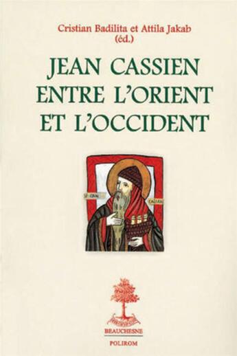 Couverture du livre « Jean Cassien entre l'Orient et l'Occident » de Badilita Cristian aux éditions Beauchesne