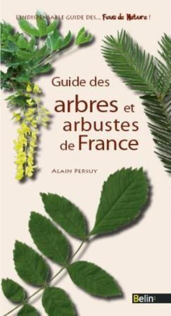 Couverture du livre « Guide des arbres et arbustes de France » de Alain Persuy aux éditions Belin