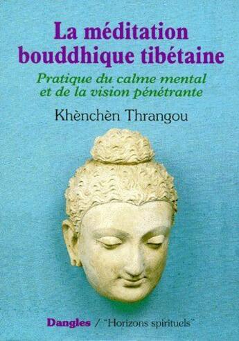 Couverture du livre « La méditation bouddhique tibétaine ; pratique du calme mental et de la vision pénétrante » de  aux éditions Dangles