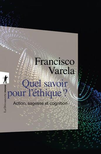 Couverture du livre « Quel savoir pour l'éthique ? action, sagesse et cognition » de Francisco Varela aux éditions La Decouverte