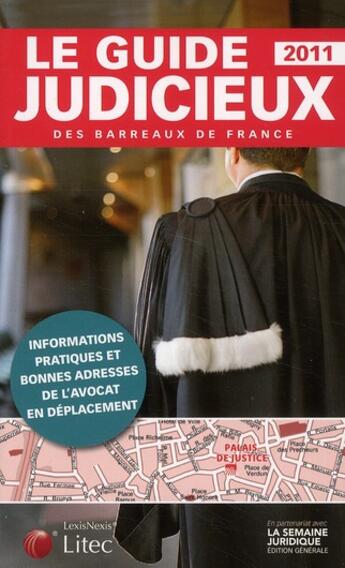 Couverture du livre « Le guide judicieux des barreaux de France ; informations pratiques et bonnes adresses de l'avocat en déplacement (édition 2011) » de Bernard Cahen aux éditions Lexisnexis