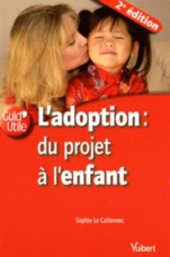 Couverture du livre « L'adoption ; du projet à l'enfant (2e édition) » de Sophie Le Callennec aux éditions Vuibert