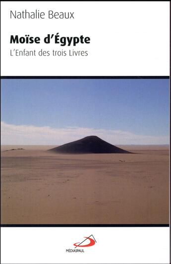 Couverture du livre « Moïse d'Egypte ; l'enfant des trois livres » de Nathalie Beaux aux éditions Mediaspaul