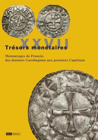 Couverture du livre « Trésors monétaires T.27 ; monnayages de Francie, des derniers Carolingiens aux premiers Capétiens » de Tresors Monetaires aux éditions Bnf Editions