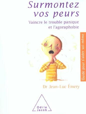 Couverture du livre « Surmontez vos peurs - vaincre le trouble panique et l'agoraphobie » de Jean-Luc Emery aux éditions Odile Jacob