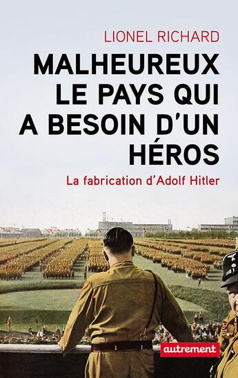 Couverture du livre « Malheureux le pays qui a besoin d'un héros ; la fabrication d'Adolf Hitler » de Lionel Richard aux éditions Autrement