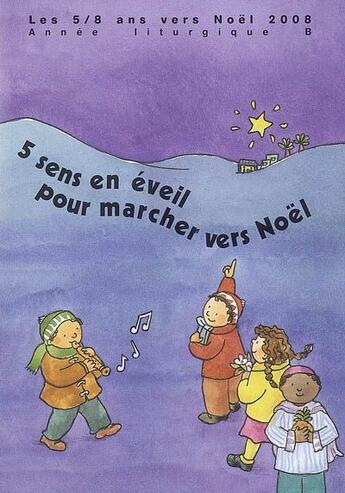 Couverture du livre « 5 sens en éveil pour marcher vers Noël ; les 5/8 ans vers Noël, année liturgie (édition 2008) » de Anne Gravier aux éditions Signe