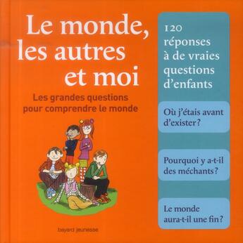 Couverture du livre « Le monde, les autres et moi ; les grandes questions pour comprendre le monde » de  aux éditions Bayard Jeunesse