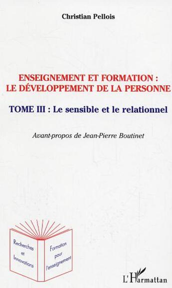 Couverture du livre « Enseignement et formation le developpement de la personne - vol03 - le sensible et le relationnel - » de Christian Pellois aux éditions L'harmattan